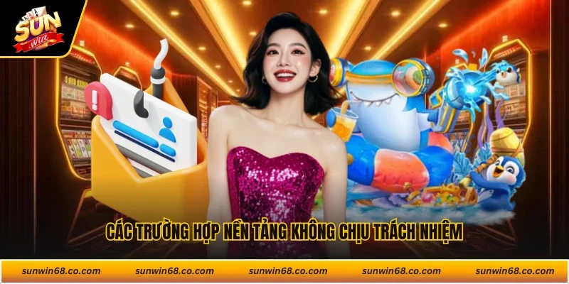 Các trường hợp nền tảng không chịu trách nhiệm