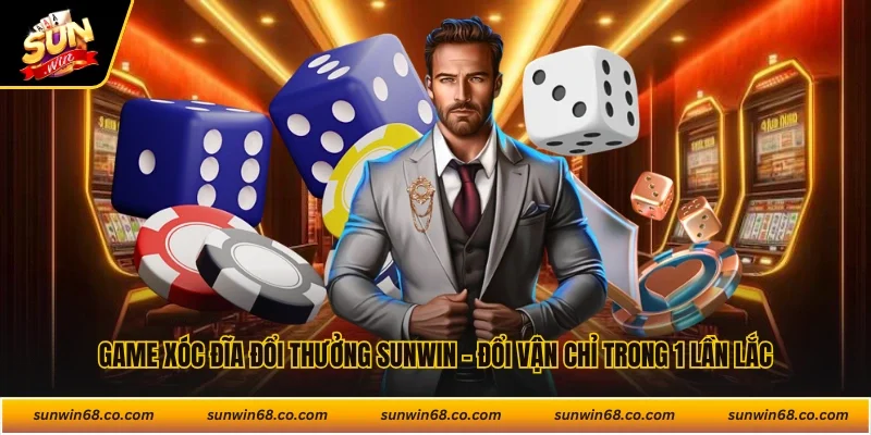Game Xóc Đĩa Đổi Thưởng Sunwin - Đổi Vận Chỉ Trong 1 Lần Lắc