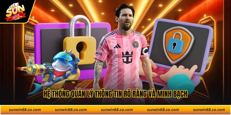 Hệ thống quản lý thông tin rõ ràng và minh bạch