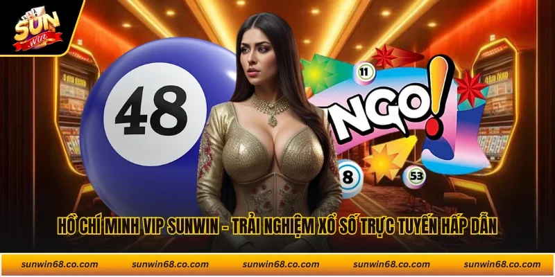 Hồ Chí Minh Vip Sunwin - Trải Nghiệm Xổ Số Trực Tuyến Hấp Dẫn