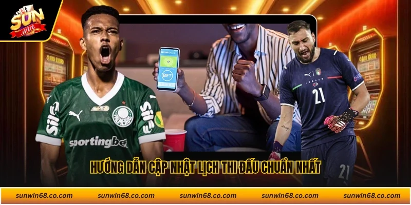 Hướng dẫn cập nhật lịch thi đấu chuẩn nhất