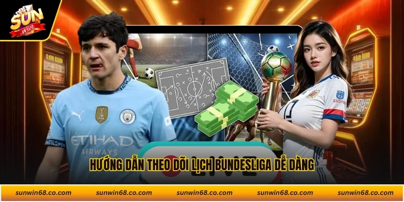 Hướng dẫn theo dõi lịch Bundesliga dễ dàng