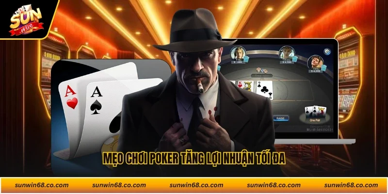 Mẹo chơi poker tăng lợi nhuận tối đa