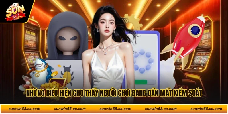 Những biểu hiện cho thấy người chơi đang dần mất kiểm soát