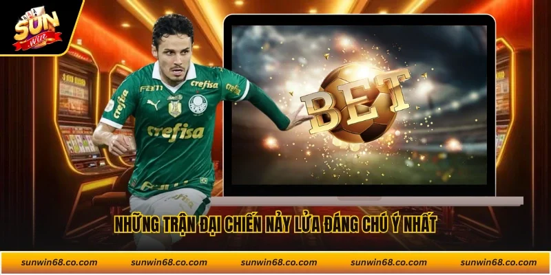 Những trận đại chiến nảy lửa đáng chú ý nhất