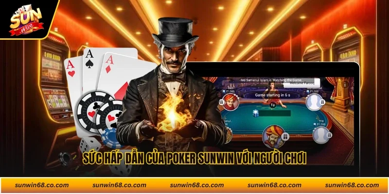 Sức hấp dẫn của poker Sunwin với người chơi