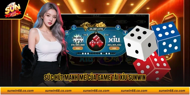 Sức hút mạnh mẽ của game tài xỉu Sunwin