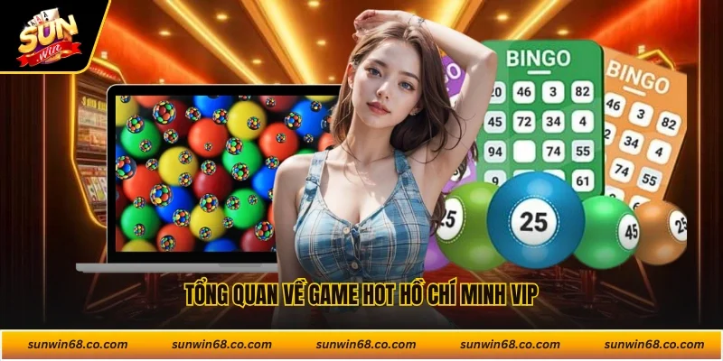 Tổng quan về game hot Hồ Chí Minh Vip